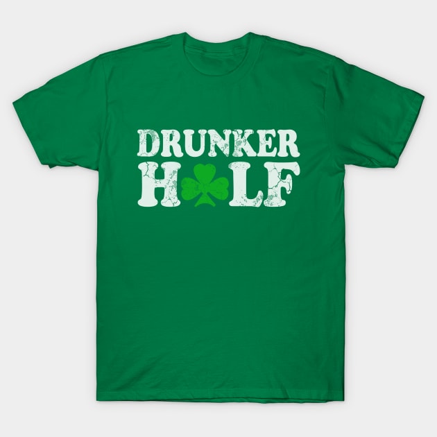Drunker Half Couples St Patrick's Day Irish T-Shirt by E
